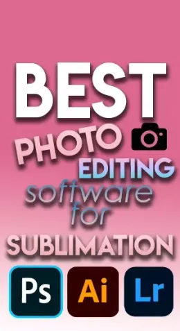Best Photo Editing Software for Sublimation in 2023